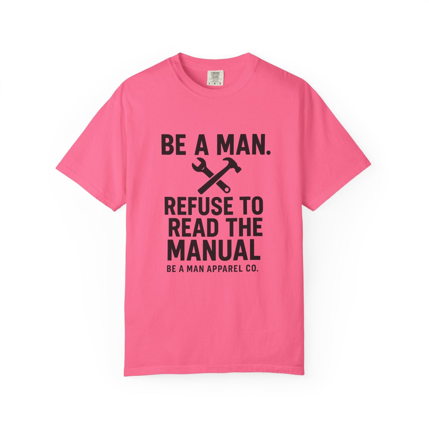 "Be a Man. Refuse to Read the Manual." Tee