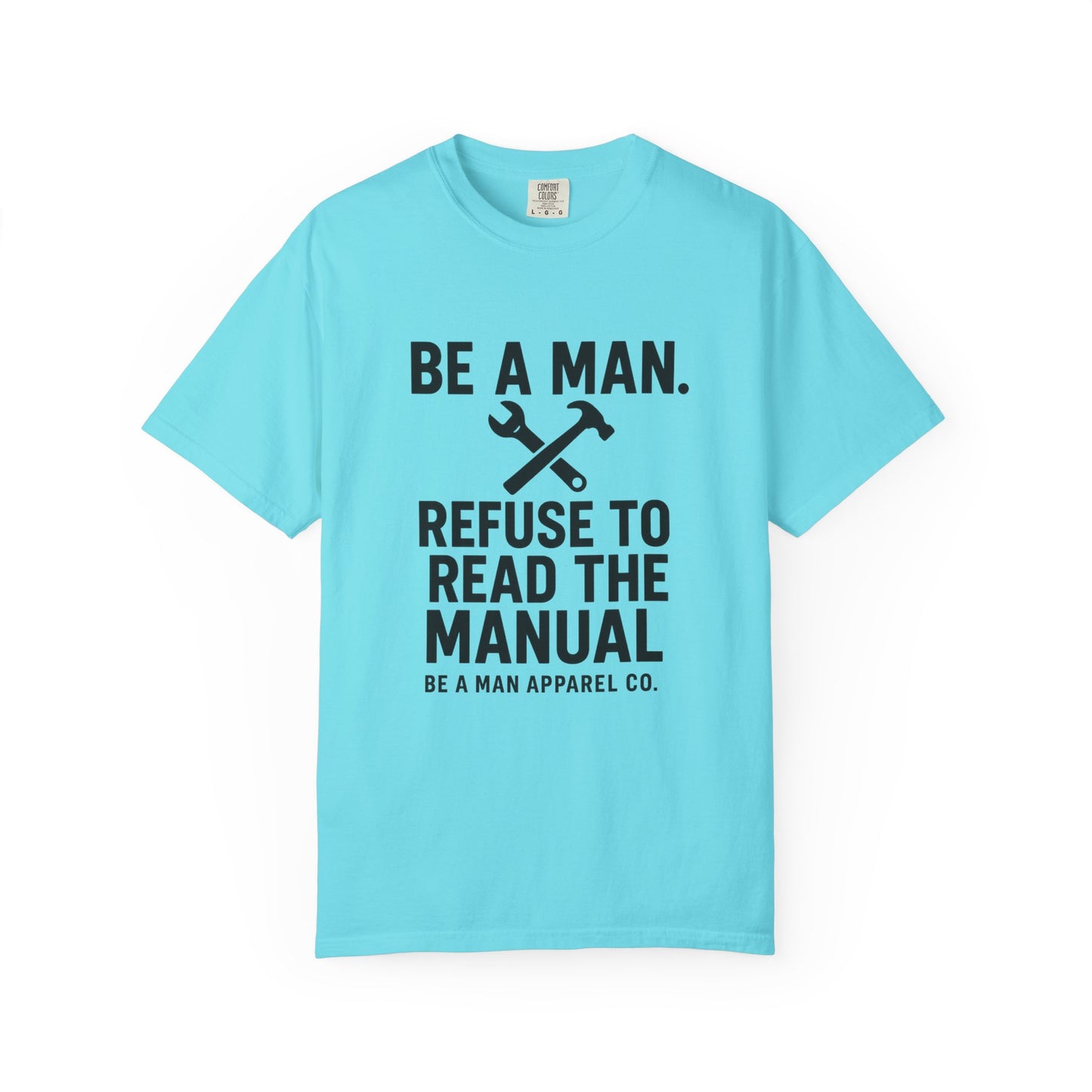 "Be a Man. Refuse to Read the Manual." Tee