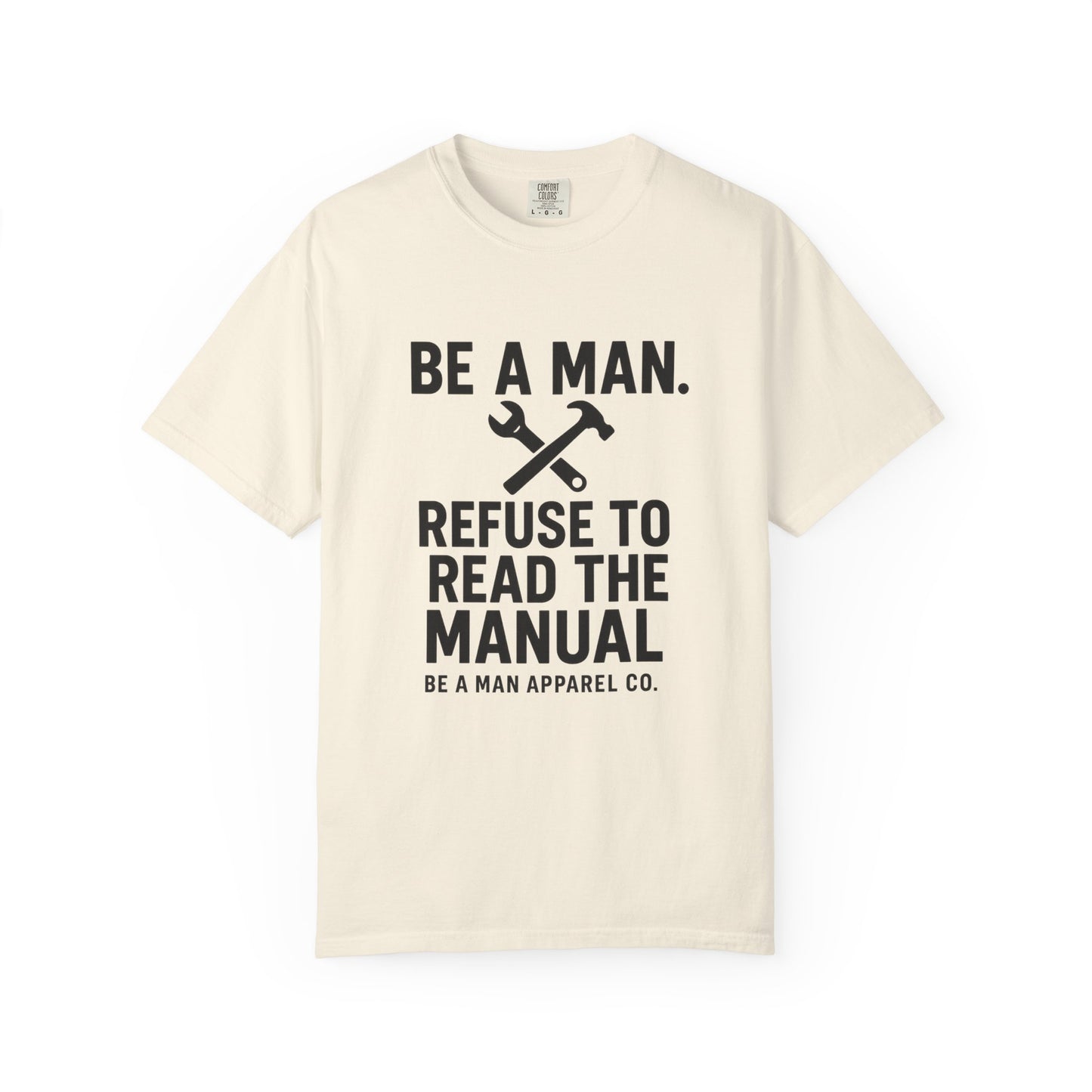 "Be a Man. Refuse to Read the Manual." Tee