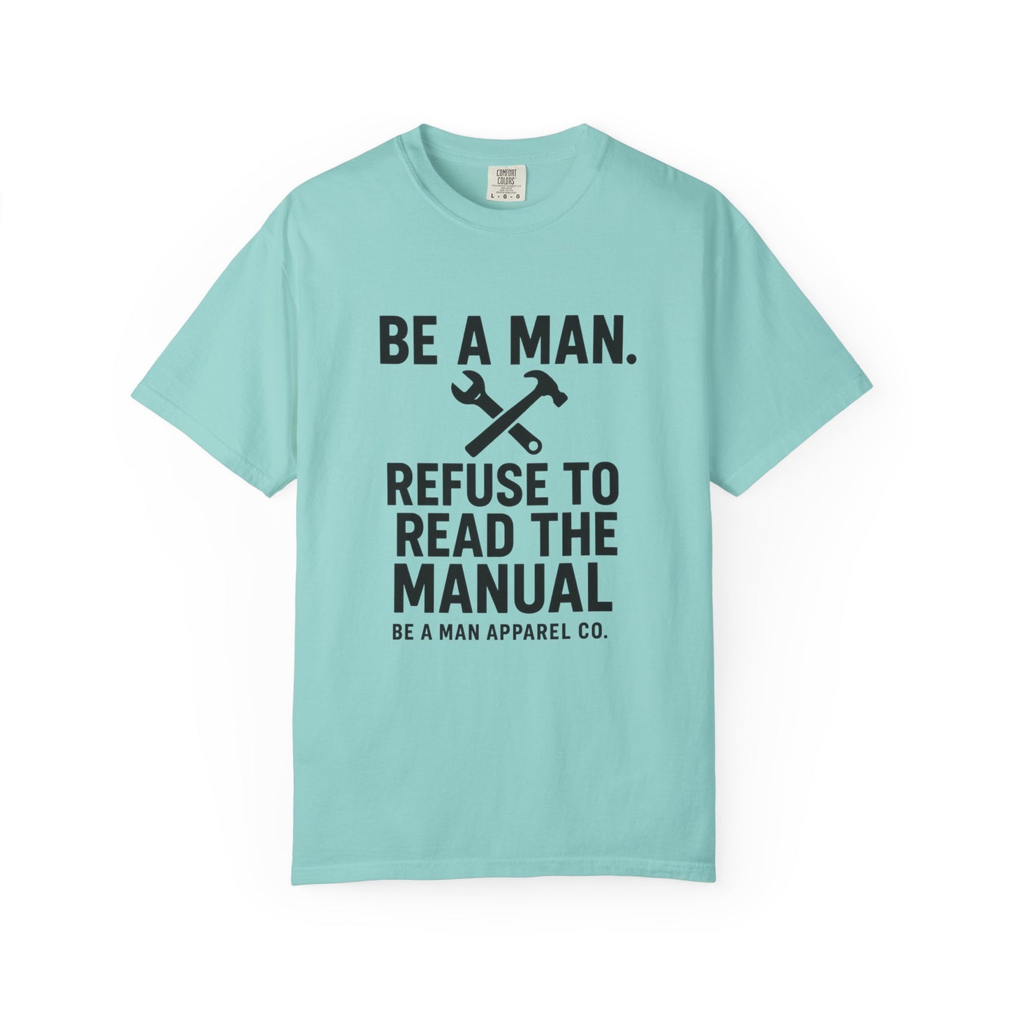 "Be a Man. Refuse to Read the Manual." Tee