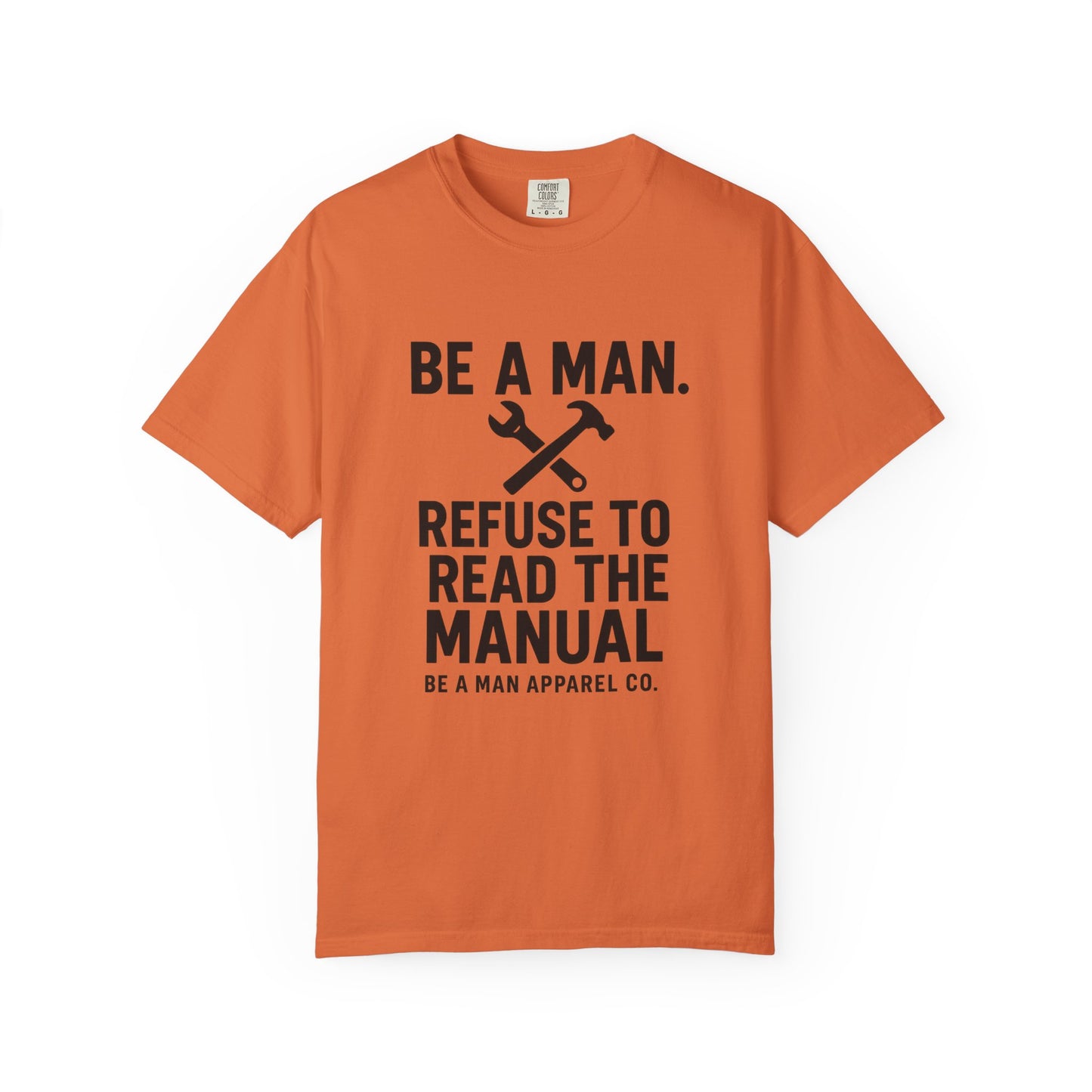 "Be a Man. Refuse to Read the Manual." Tee