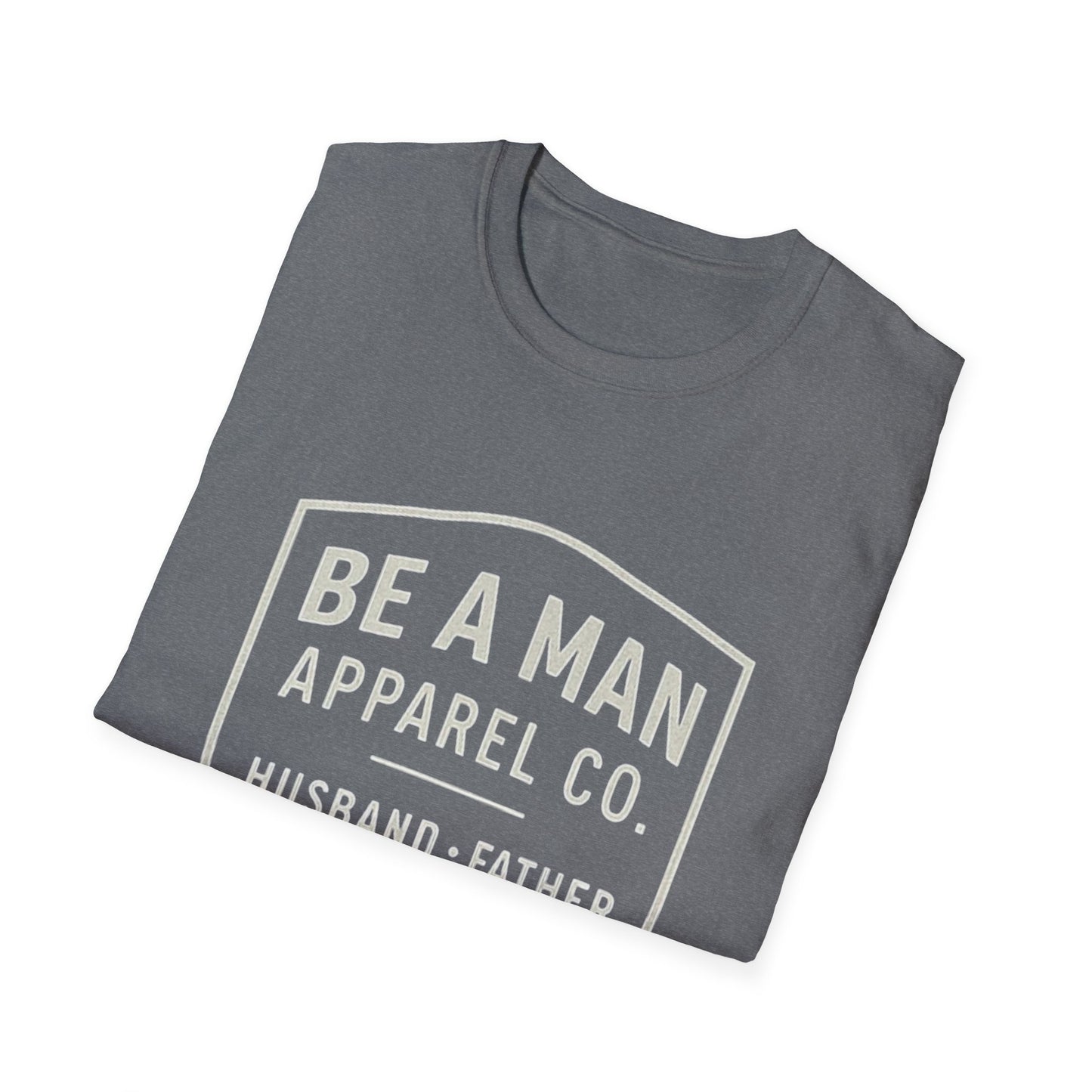 Manly Father & Husband T-Shirt - Be A Man Gift