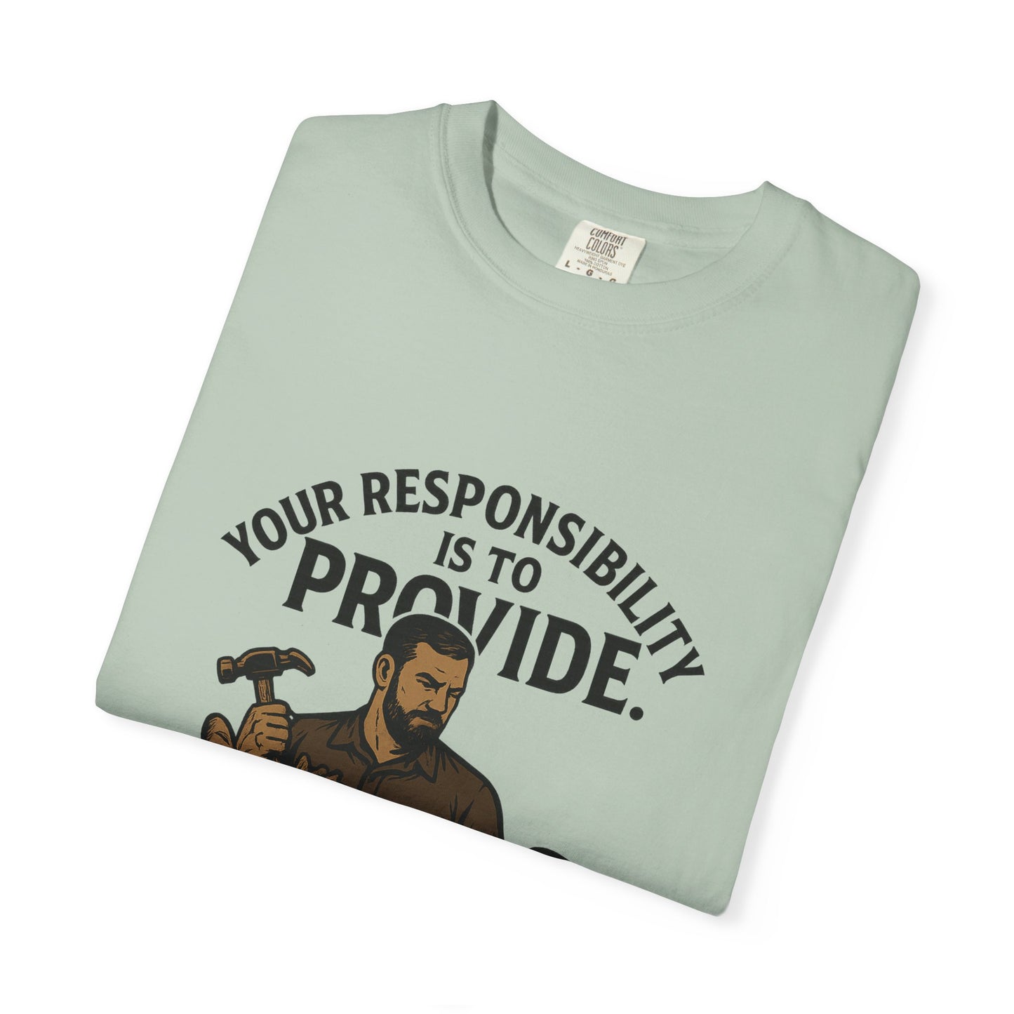 "Your Responsibility Is to Provide – Be a Man" Tee