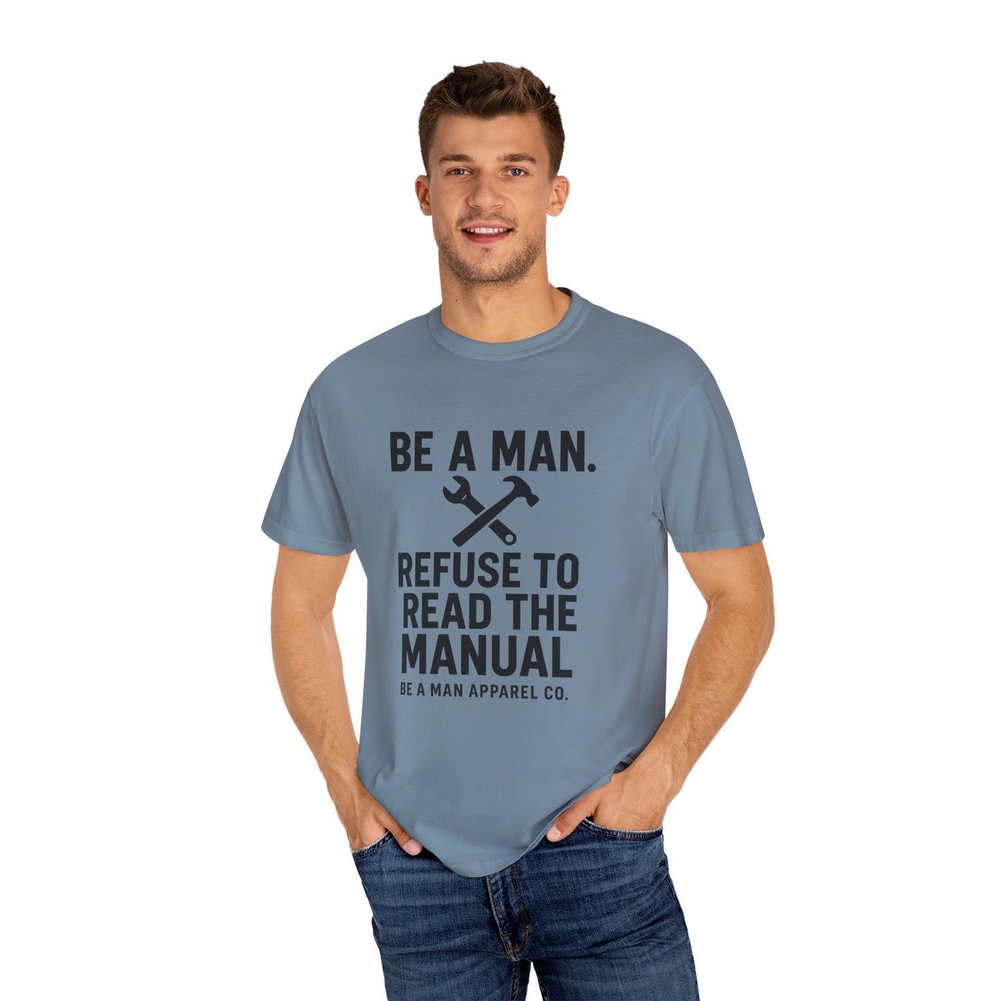 "Be a Man. Refuse to Read the Manual." Tee