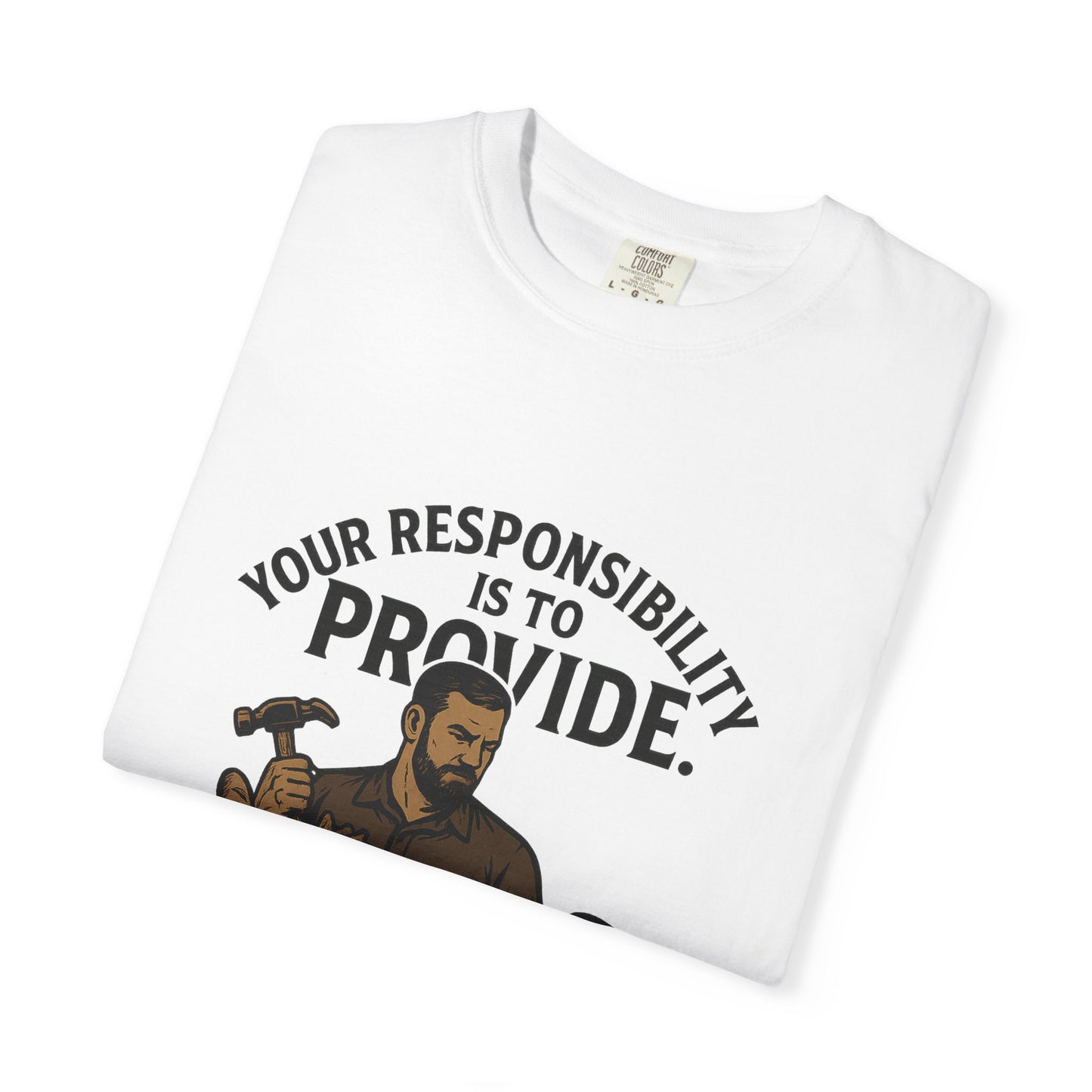 "Your Responsibility Is to Provide – Be a Man" Tee