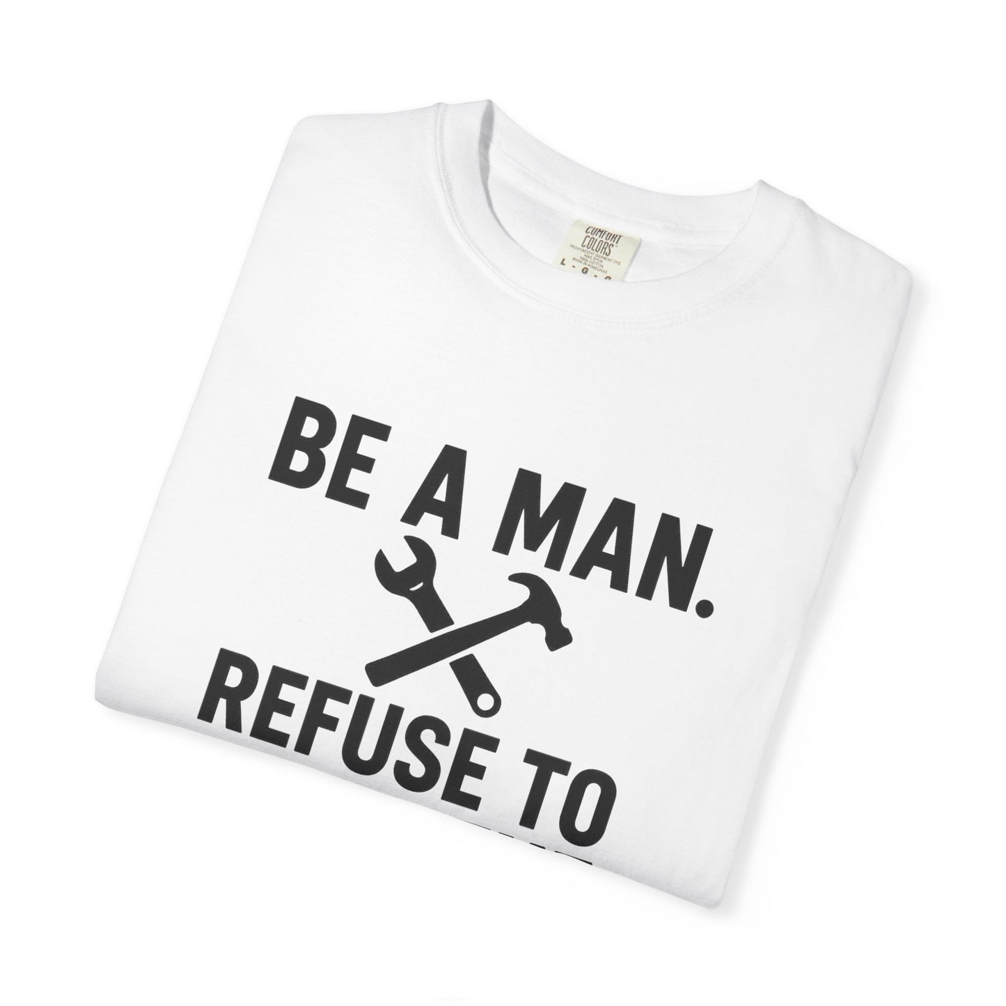 "Be a Man. Refuse to Read the Manual." Tee