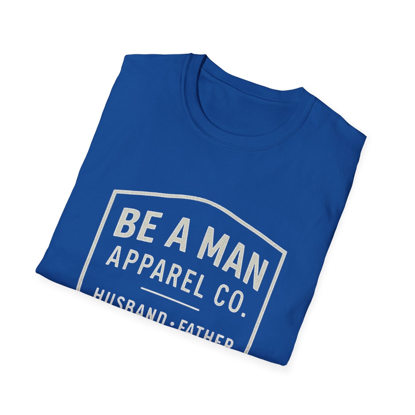 Manly Father & Husband T-Shirt - Be A Man Gift