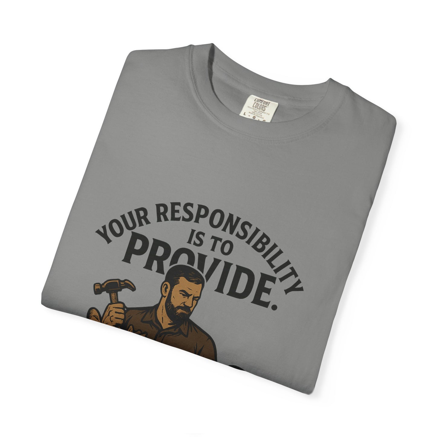 "Your Responsibility Is to Provide – Be a Man" Tee
