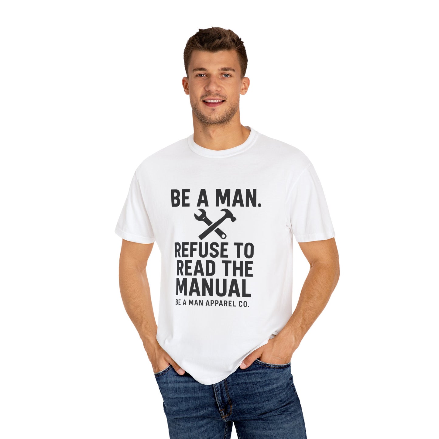 "Be a Man. Refuse to Read the Manual." Tee