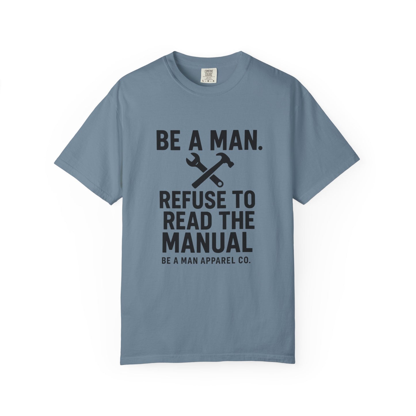"Be a Man. Refuse to Read the Manual." Tee