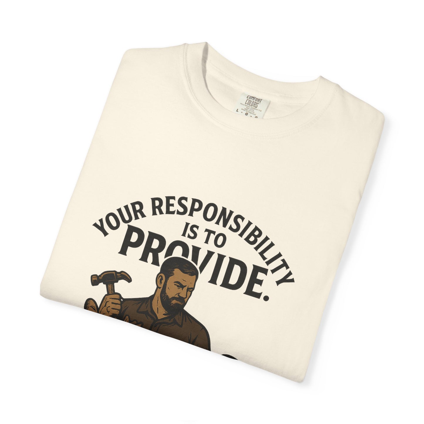 "Your Responsibility Is to Provide – Be a Man" Tee