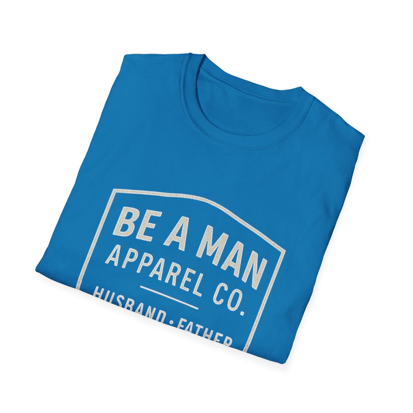 Manly Father & Husband T-Shirt - Be A Man Gift