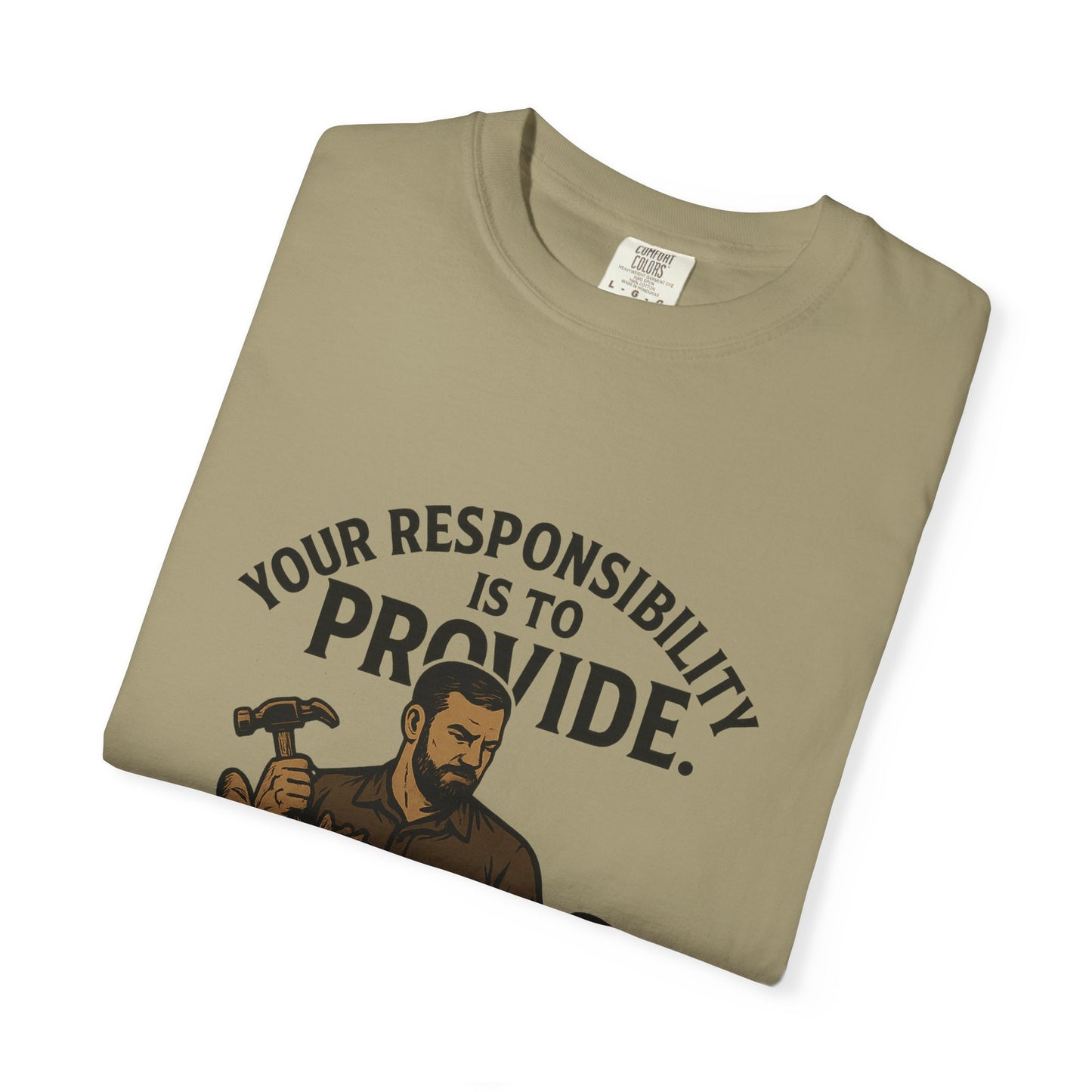 "Your Responsibility Is to Provide – Be a Man" Tee
