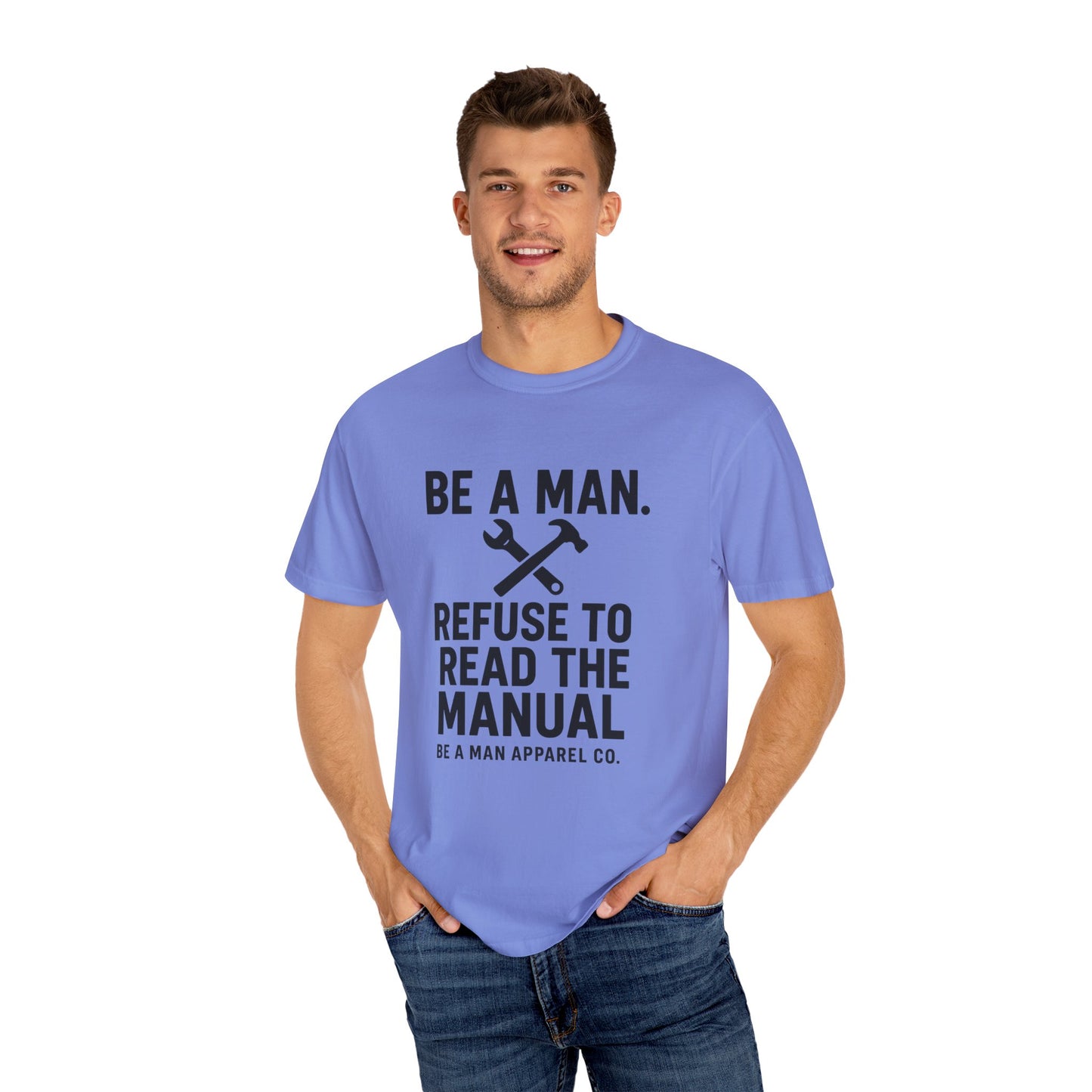 "Be a Man. Refuse to Read the Manual." Tee