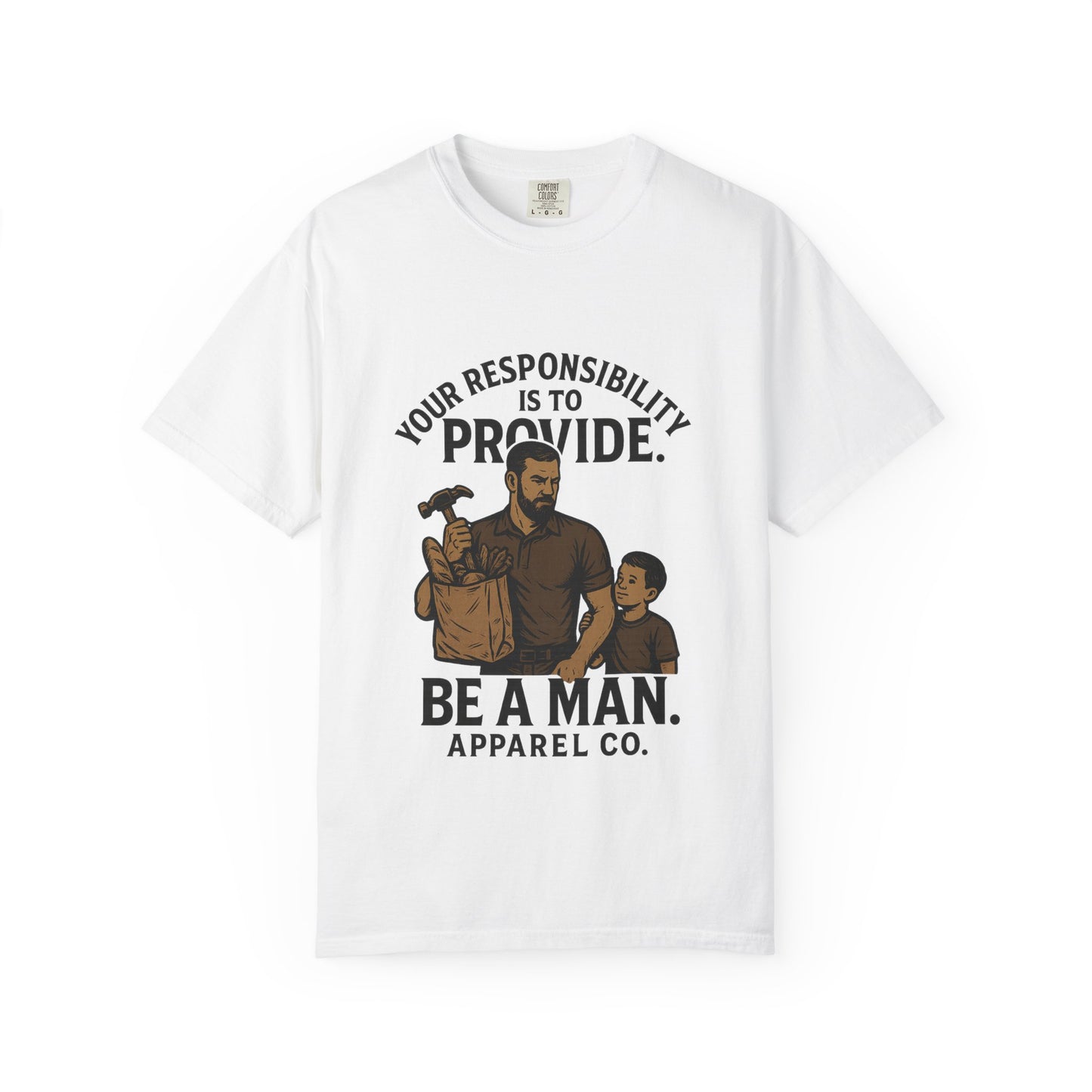 "Your Responsibility Is to Provide – Be a Man" Tee