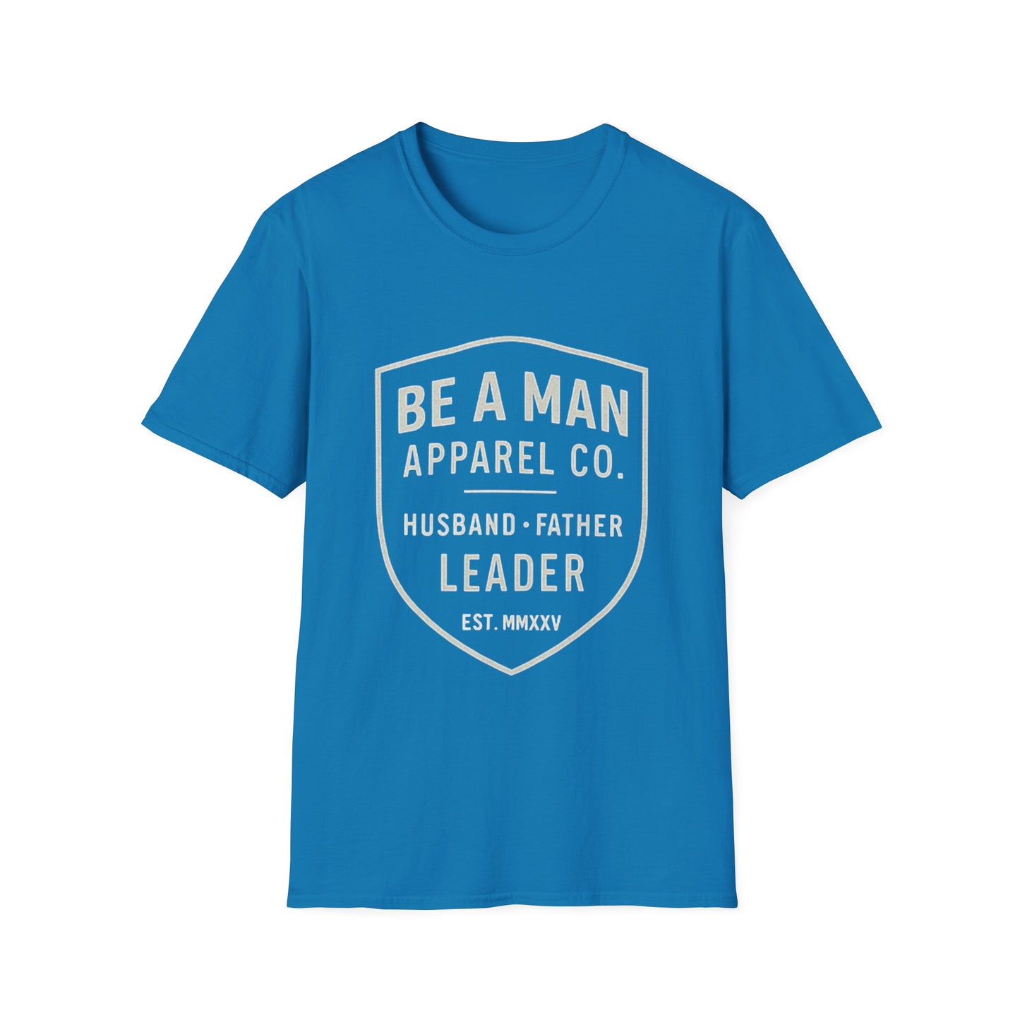 Manly Father & Husband T-Shirt - Be A Man Gift