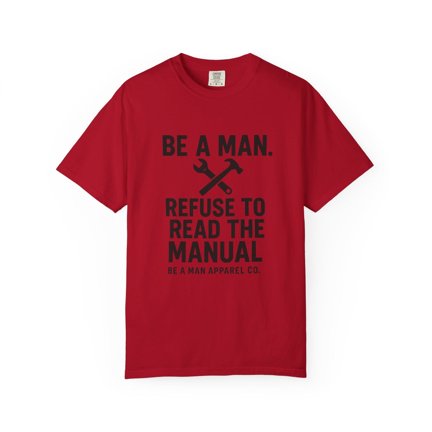 "Be a Man. Refuse to Read the Manual." Tee