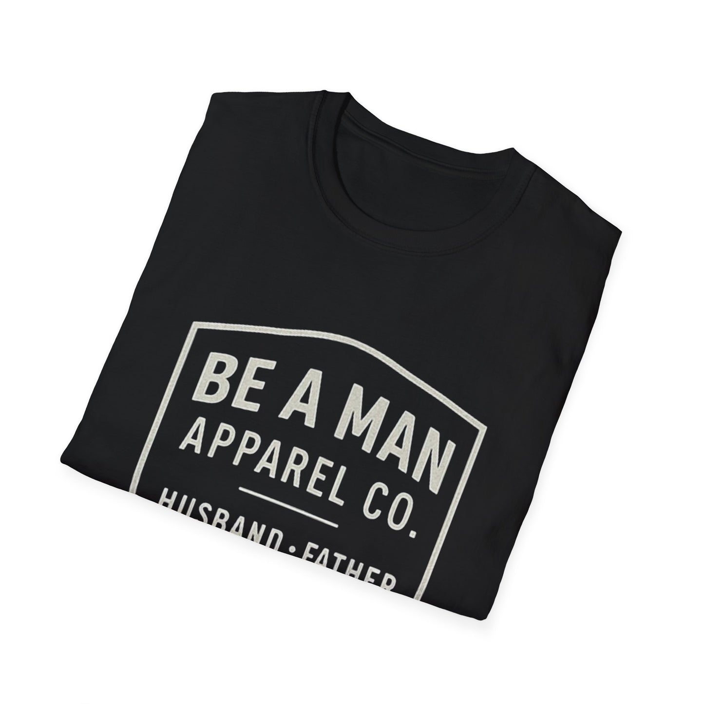 Manly Father & Husband T-Shirt - Be A Man Gift