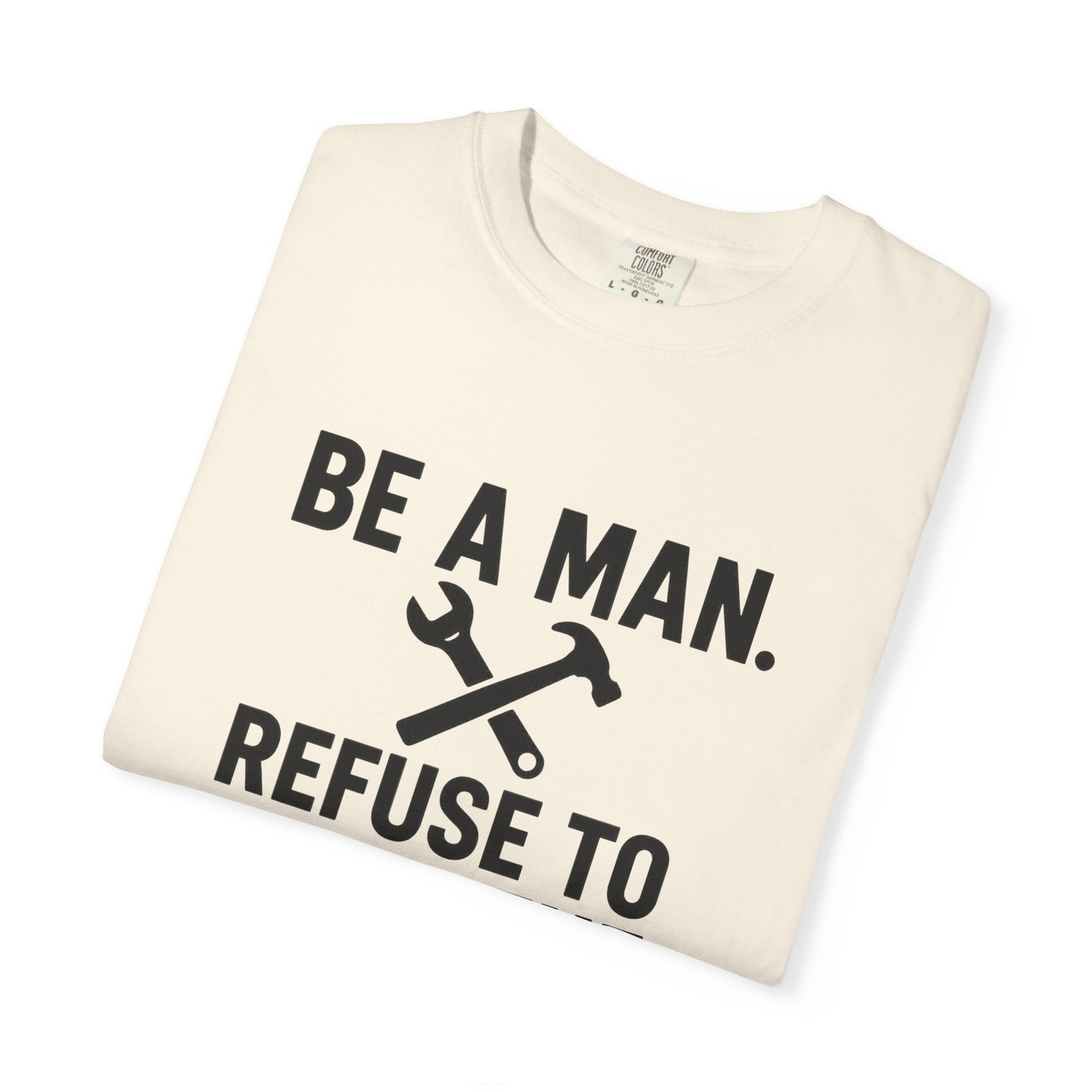 "Be a Man. Refuse to Read the Manual." Tee