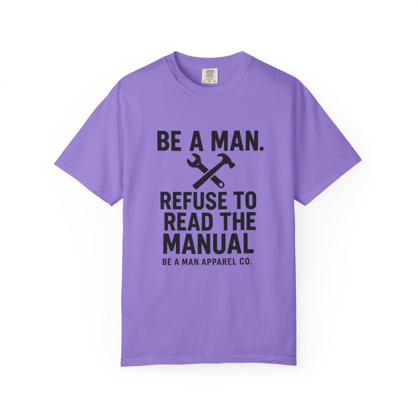 "Be a Man. Refuse to Read the Manual." Tee