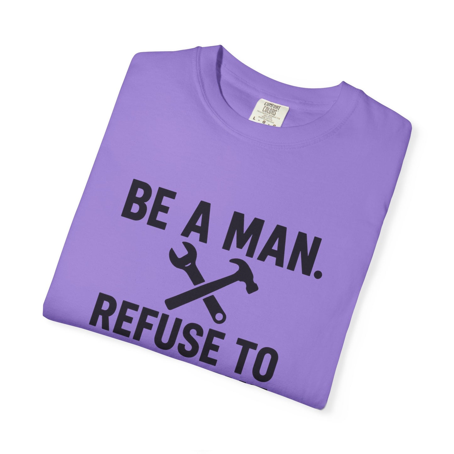 "Be a Man. Refuse to Read the Manual." Tee