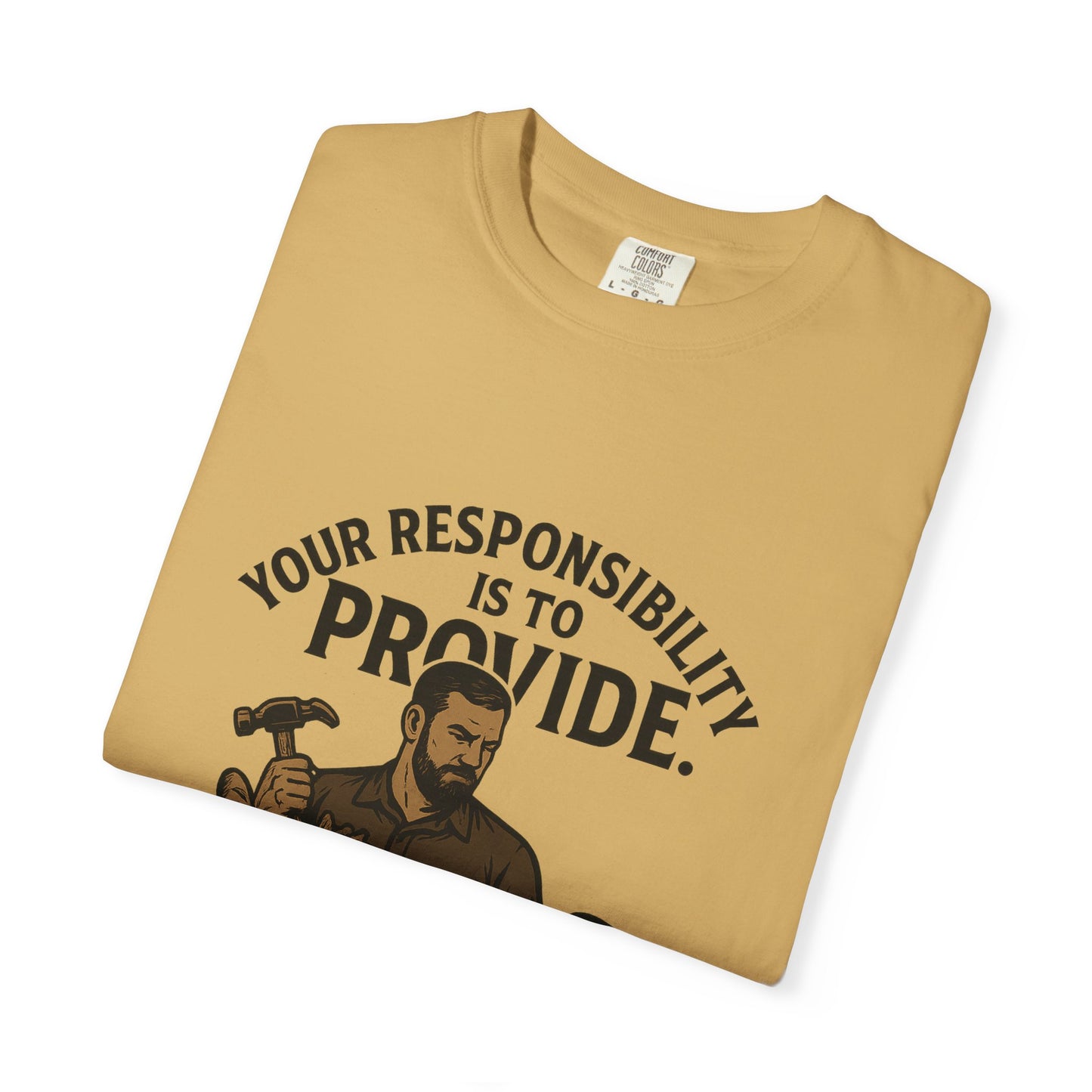 "Your Responsibility Is to Provide – Be a Man" Tee