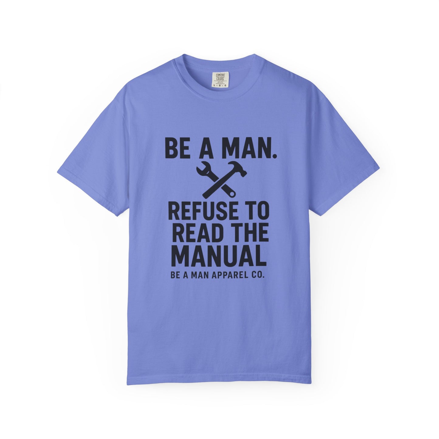"Be a Man. Refuse to Read the Manual." Tee