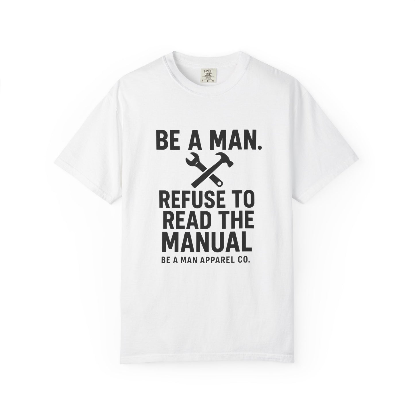 "Be a Man. Refuse to Read the Manual." Tee